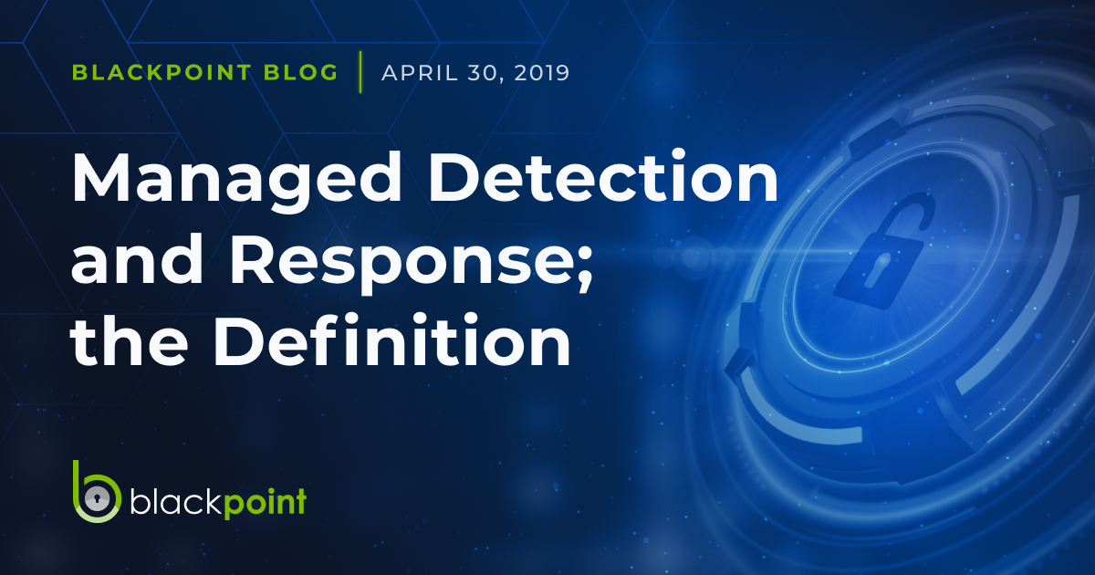 Managed Detection and Response The Definition Blackpoint Cyber
