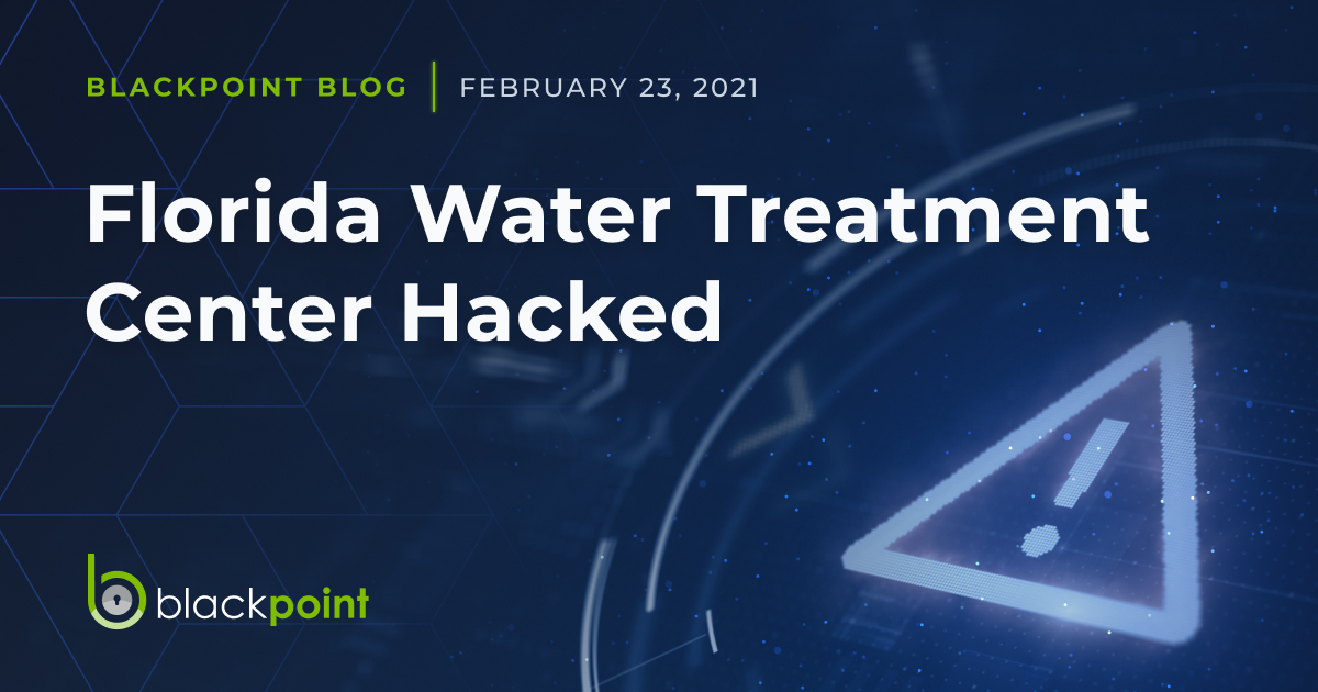 Florida Water Treatment Center Hacked Blackpoint Cyber